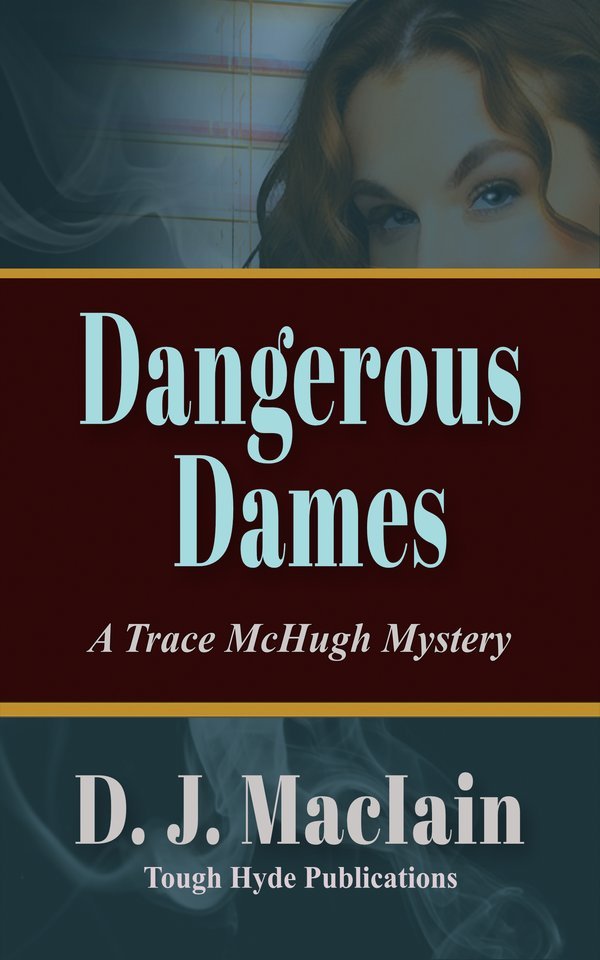 Cover of Dangerous Dames, A Trace McHugh Mystery, by D. J. MacIain